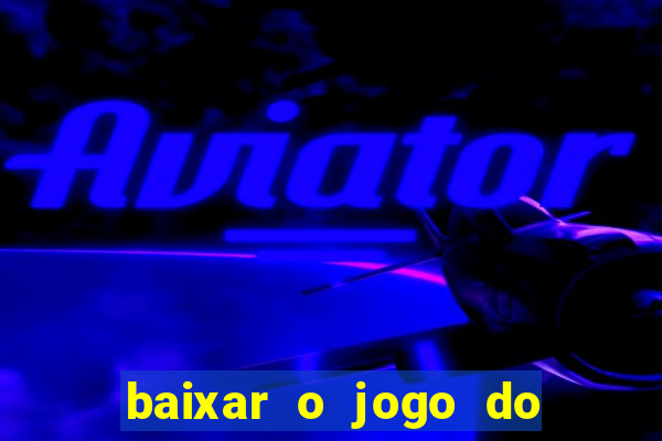 baixar o jogo do tigre 777